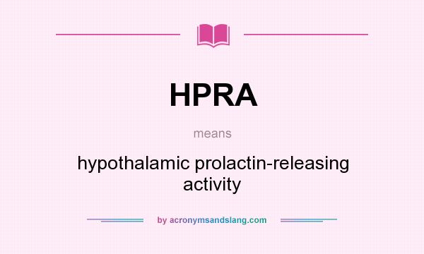 What does HPRA mean? It stands for hypothalamic prolactin-releasing activity