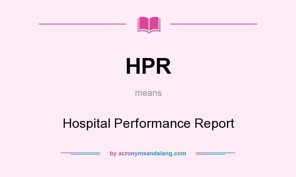 What does HPR mean? It stands for Hospital Performance Report