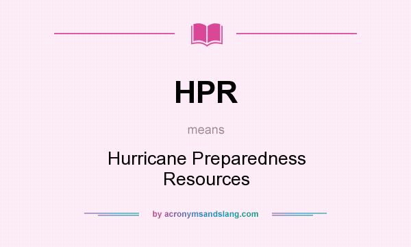What does HPR mean? It stands for Hurricane Preparedness Resources