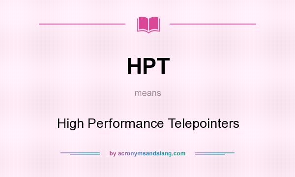 What does HPT mean? It stands for High Performance Telepointers