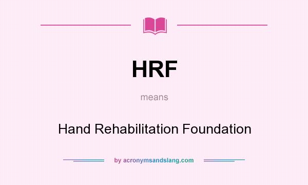 What does HRF mean? It stands for Hand Rehabilitation Foundation