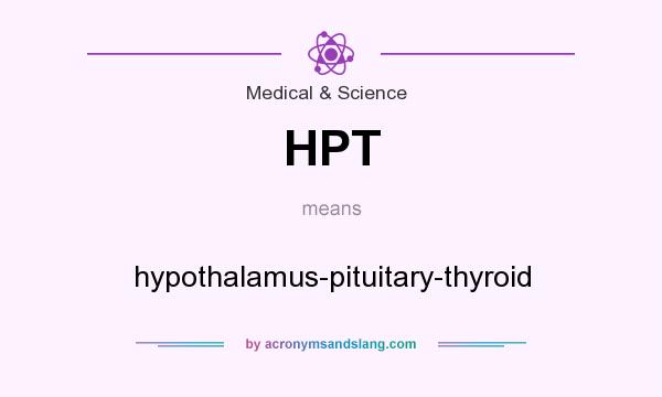 What does HPT mean? It stands for hypothalamus-pituitary-thyroid