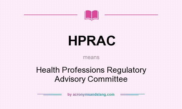 What does HPRAC mean? It stands for Health Professions Regulatory Advisory Committee