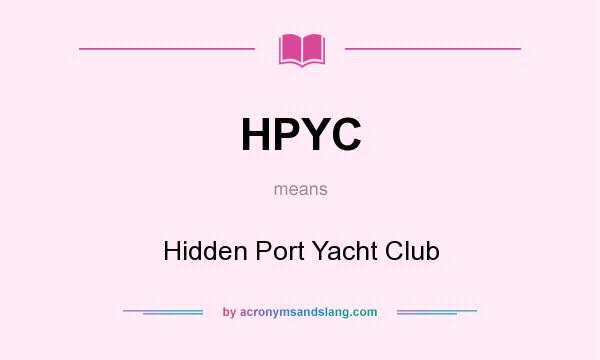 What does HPYC mean? It stands for Hidden Port Yacht Club