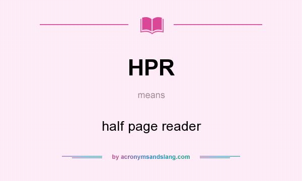 What does HPR mean? It stands for half page reader