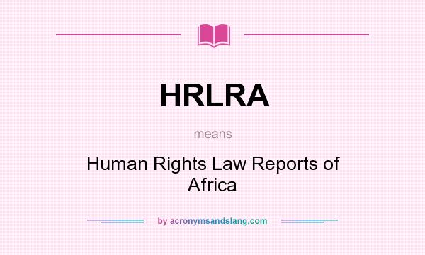 What does HRLRA mean? It stands for Human Rights Law Reports of Africa