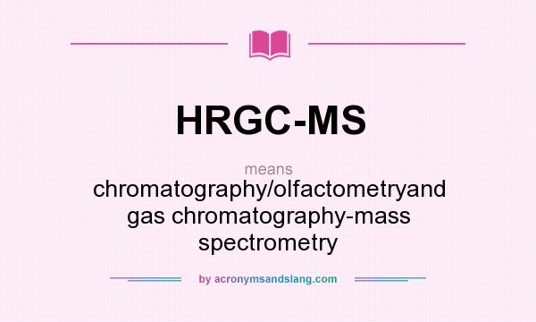 What does HRGC-MS mean? It stands for chromatography/olfactometryand gas chromatography-mass spectrometry
