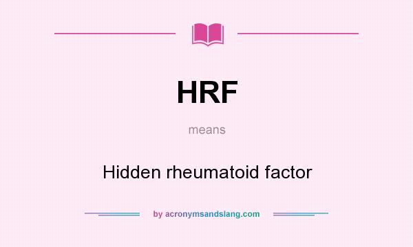 What does HRF mean? It stands for Hidden rheumatoid factor