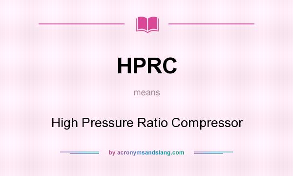 What does HPRC mean? It stands for High Pressure Ratio Compressor