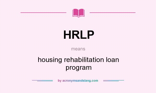 What does HRLP mean? It stands for housing rehabilitation loan program