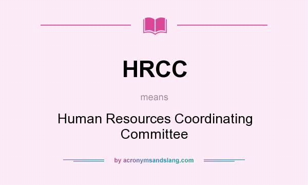 What does HRCC mean? It stands for Human Resources Coordinating Committee