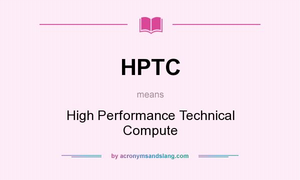 What does HPTC mean? It stands for High Performance Technical Compute