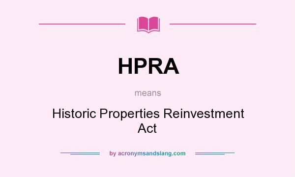 What does HPRA mean? It stands for Historic Properties Reinvestment Act
