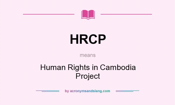 What does HRCP mean? It stands for Human Rights in Cambodia Project