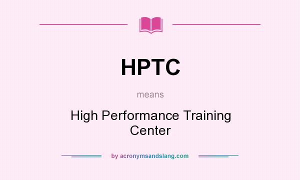 What does HPTC mean? It stands for High Performance Training Center