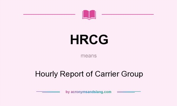 What does HRCG mean? It stands for Hourly Report of Carrier Group