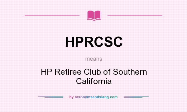 What does HPRCSC mean? It stands for HP Retiree Club of Southern California