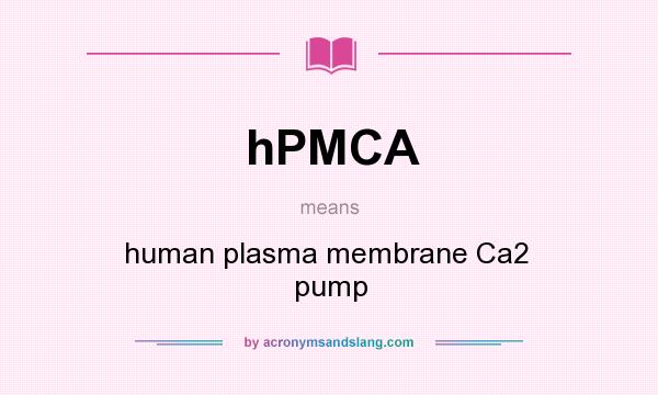 What does hPMCA mean? It stands for human plasma membrane Ca2  pump