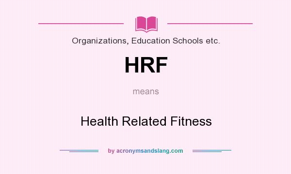 What does HRF mean? It stands for Health Related Fitness