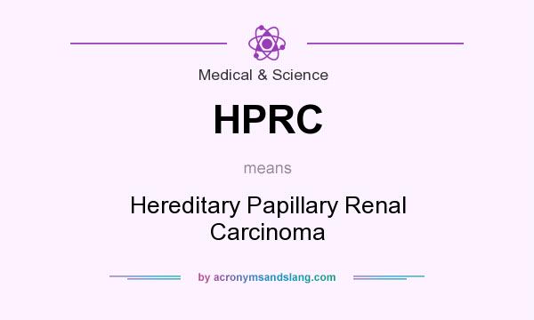 What does HPRC mean? It stands for Hereditary Papillary Renal Carcinoma