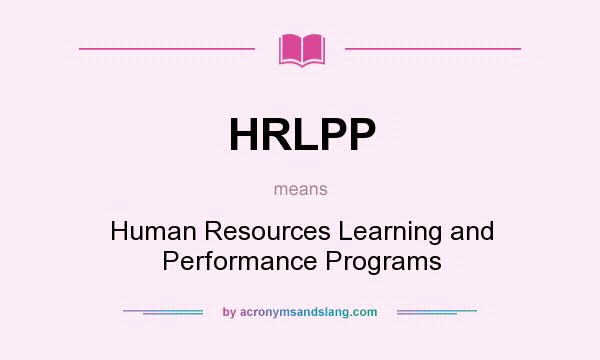 What does HRLPP mean? It stands for Human Resources Learning and Performance Programs