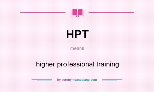 What does HPT mean? It stands for higher professional training