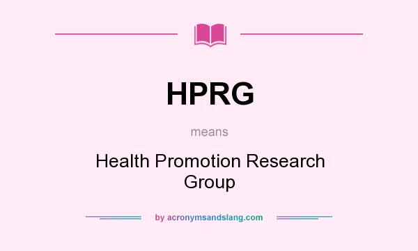 What does HPRG mean? It stands for Health Promotion Research Group