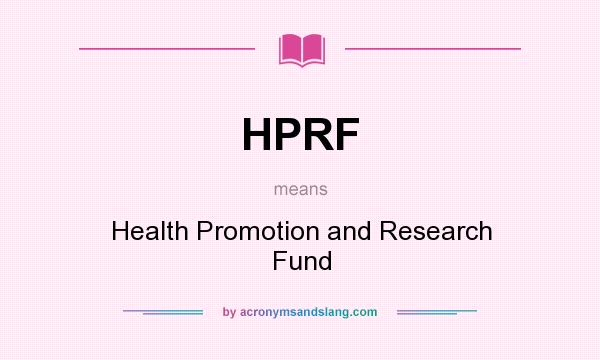 What does HPRF mean? It stands for Health Promotion and Research Fund