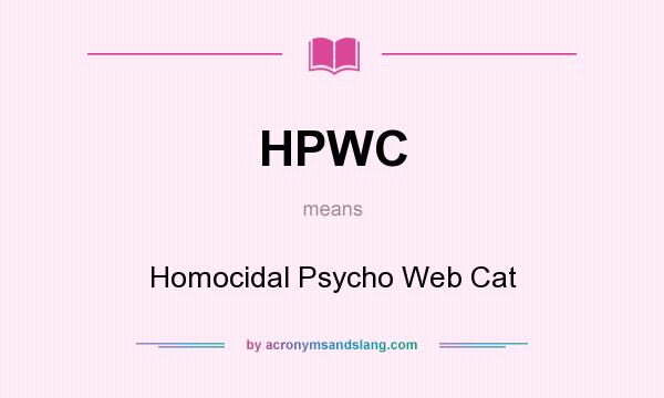 What does HPWC mean? It stands for Homocidal Psycho Web Cat