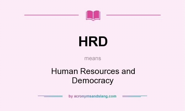 What does HRD mean? It stands for Human Resources and Democracy