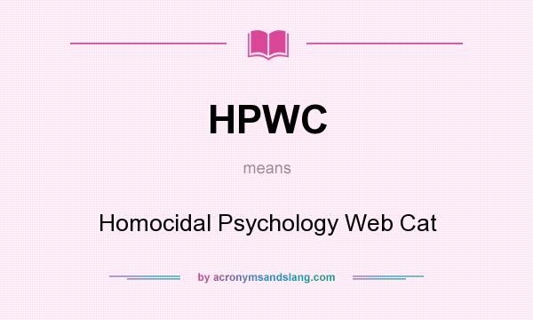 What does HPWC mean? It stands for Homocidal Psychology Web Cat