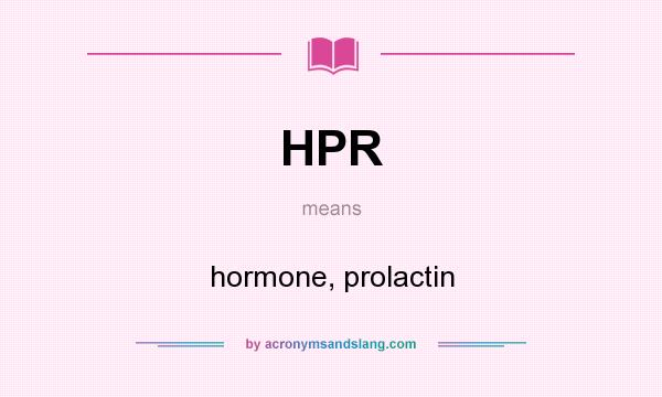 What does HPR mean? It stands for hormone, prolactin