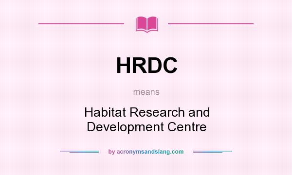 What does HRDC mean? It stands for Habitat Research and Development Centre