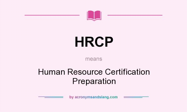 What does HRCP mean? It stands for Human Resource Certification Preparation