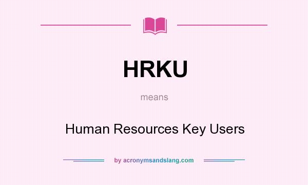 What does HRKU mean? It stands for Human Resources Key Users