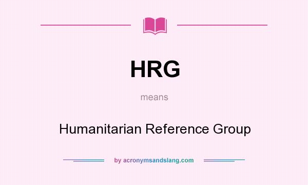 What does HRG mean? It stands for Humanitarian Reference Group
