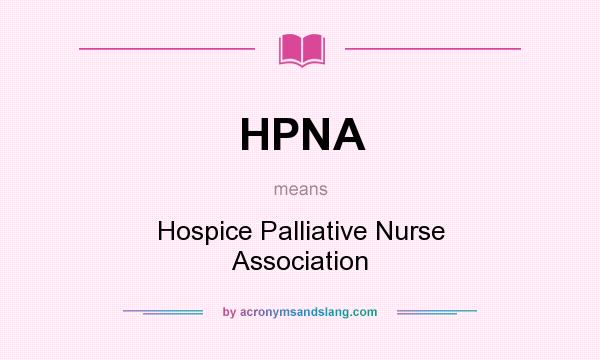 What does HPNA mean? It stands for Hospice Palliative Nurse Association