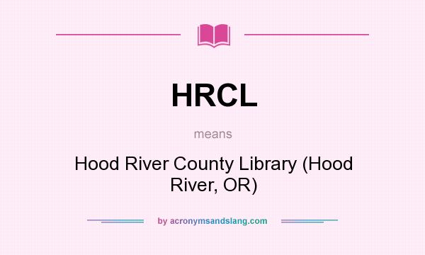 What does HRCL mean? It stands for Hood River County Library (Hood River, OR)