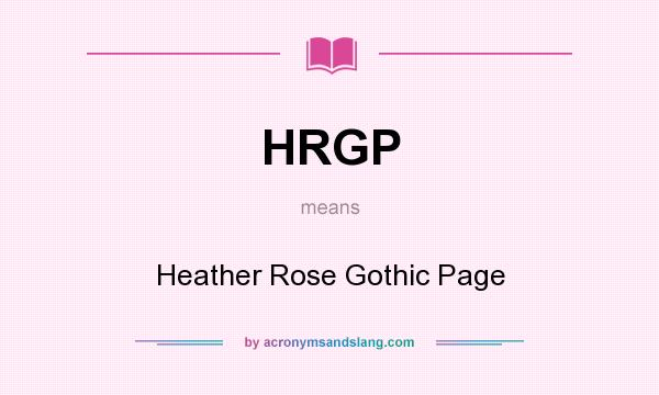 What does HRGP mean? It stands for Heather Rose Gothic Page