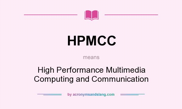 What does HPMCC mean? It stands for High Performance Multimedia Computing and Communication