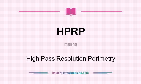 What does HPRP mean? It stands for High Pass Resolution Perimetry
