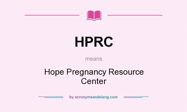 What does HPRC mean? It stands for Hope Pregnancy Resource Center