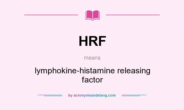 What does HRF mean? It stands for lymphokine-histamine releasing factor