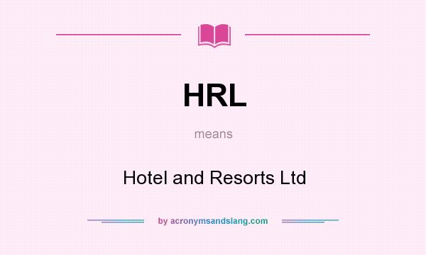 What does HRL mean? It stands for Hotel and Resorts Ltd