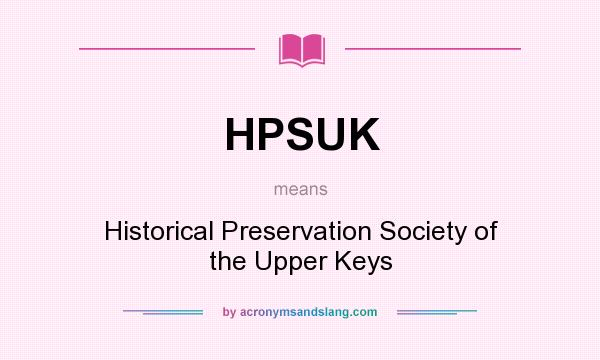 What does HPSUK mean? It stands for Historical Preservation Society of the Upper Keys