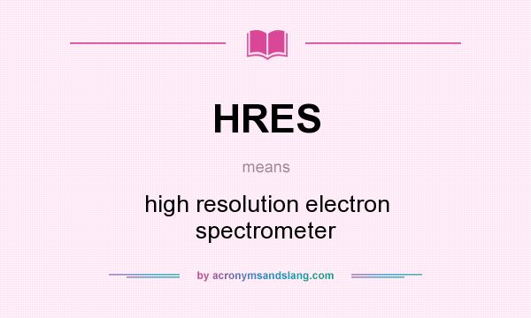 What does HRES mean? It stands for high resolution electron spectrometer