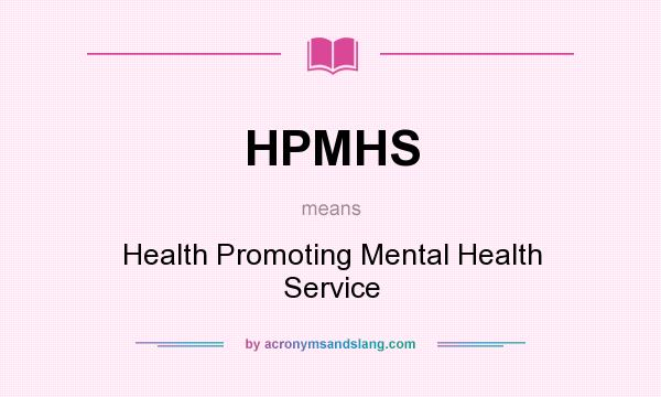 What does HPMHS mean? It stands for Health Promoting Mental Health Service