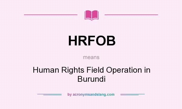 What does HRFOB mean? It stands for Human Rights Field Operation in Burundi