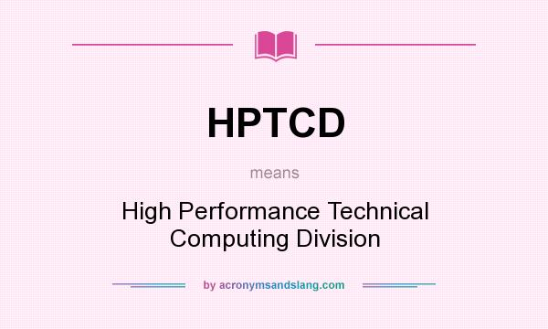 What does HPTCD mean? It stands for High Performance Technical Computing Division