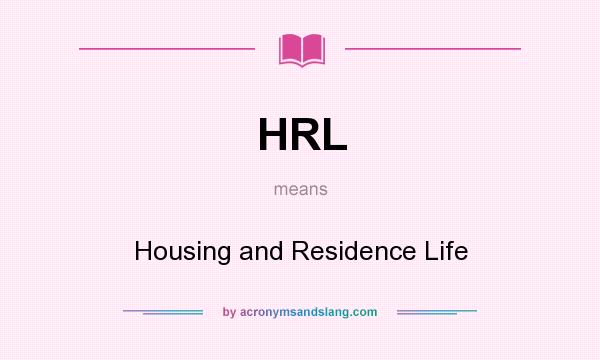 What does HRL mean? It stands for Housing and Residence Life